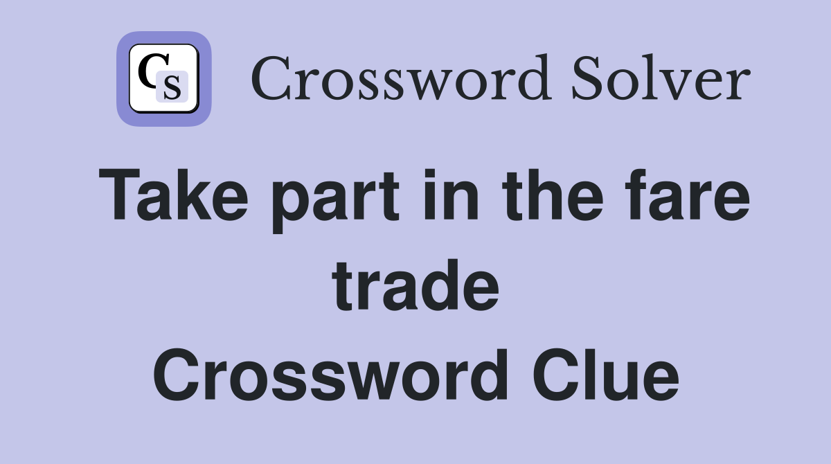 Take part in the fare trade Crossword Clue