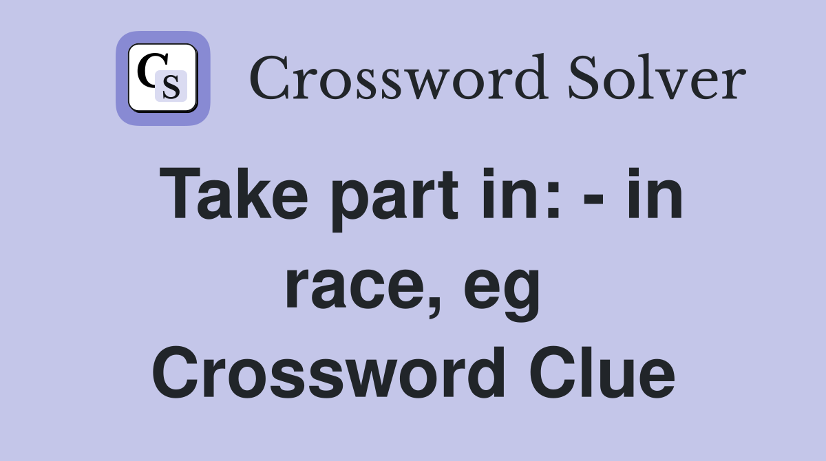Take part in: - in race, eg Crossword Clue