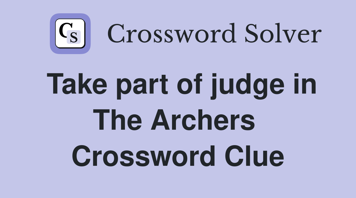 Take part of judge in The Archers  Crossword Clue