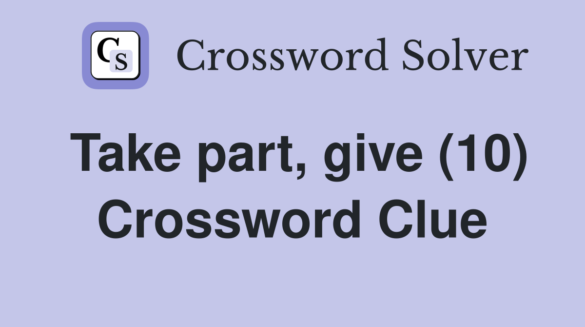 Take part, give (10) Crossword Clue