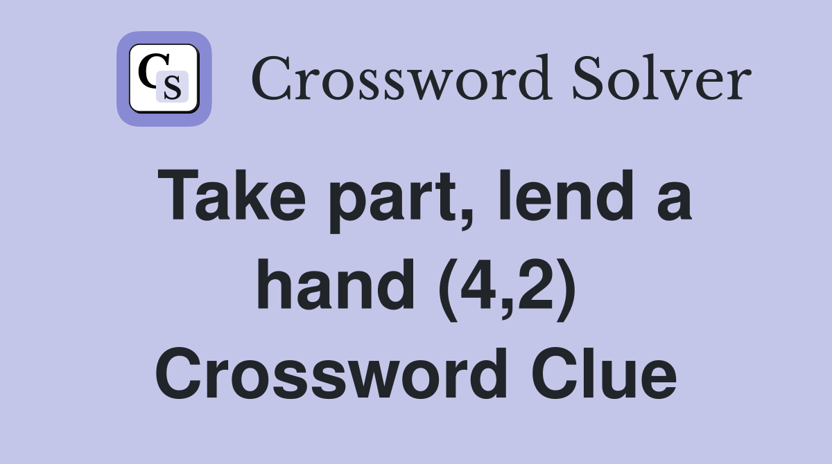Take part, lend a hand (4,2) Crossword Clue