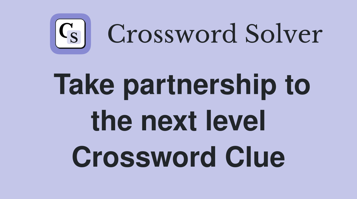 Take partnership to the next level Crossword Clue
