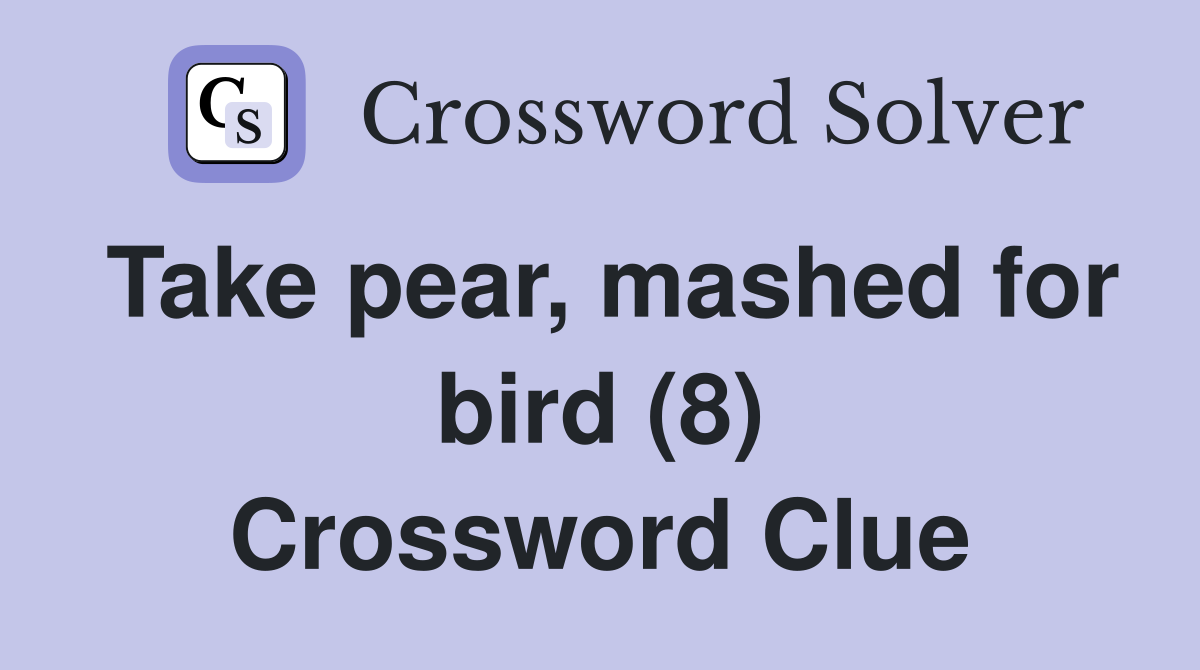 Take pear, mashed for bird (8) Crossword Clue