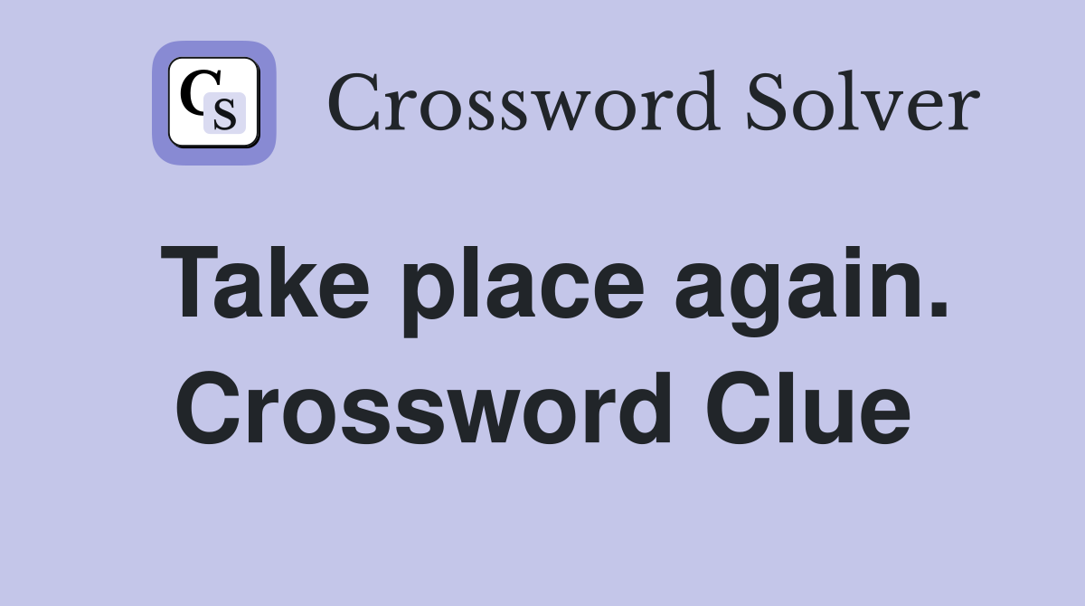Take place again. Crossword Clue