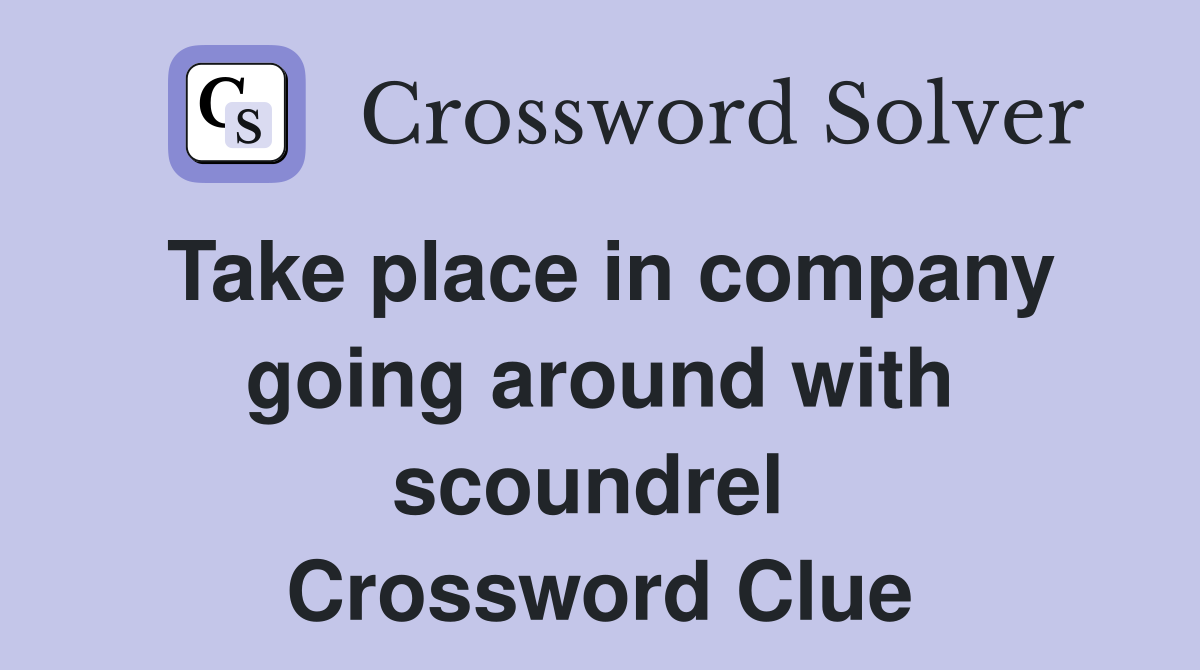 Take place in company going around with scoundrel  Crossword Clue