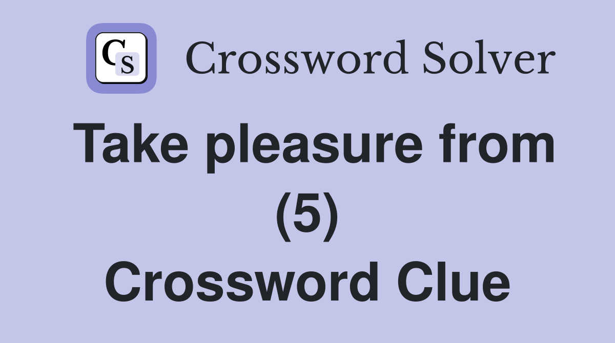 Take pleasure from (5) Crossword Clue