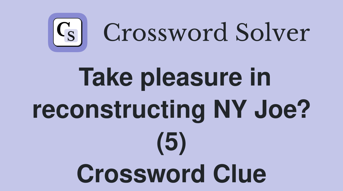 Take pleasure in reconstructing NY Joe? (5) Crossword Clue