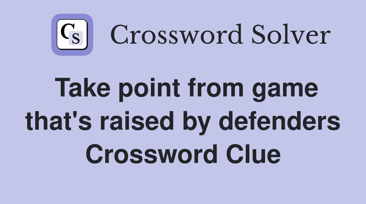 Take point from game that's raised by defenders Crossword Clue