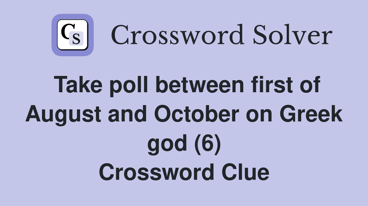 Take poll between first of August and October on Greek god (6) Crossword Clue