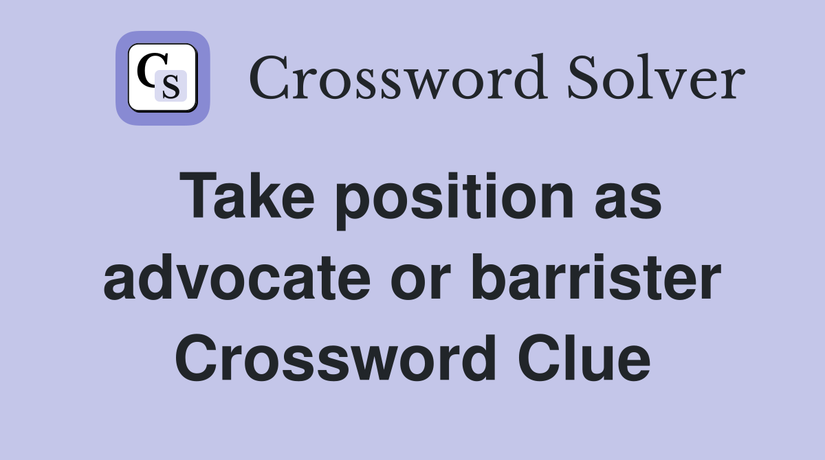 Take position as advocate or barrister Crossword Clue