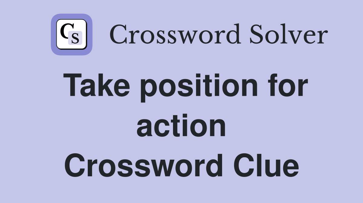 Take position for action Crossword Clue
