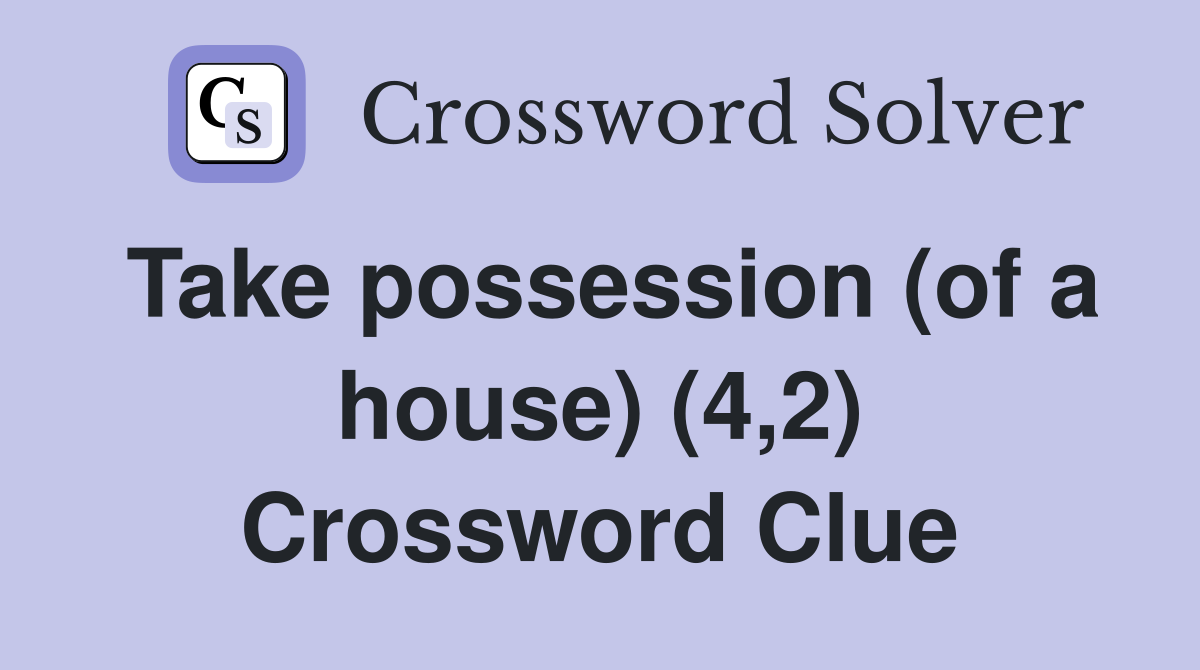 Take possession (of a house) (4,2) Crossword Clue