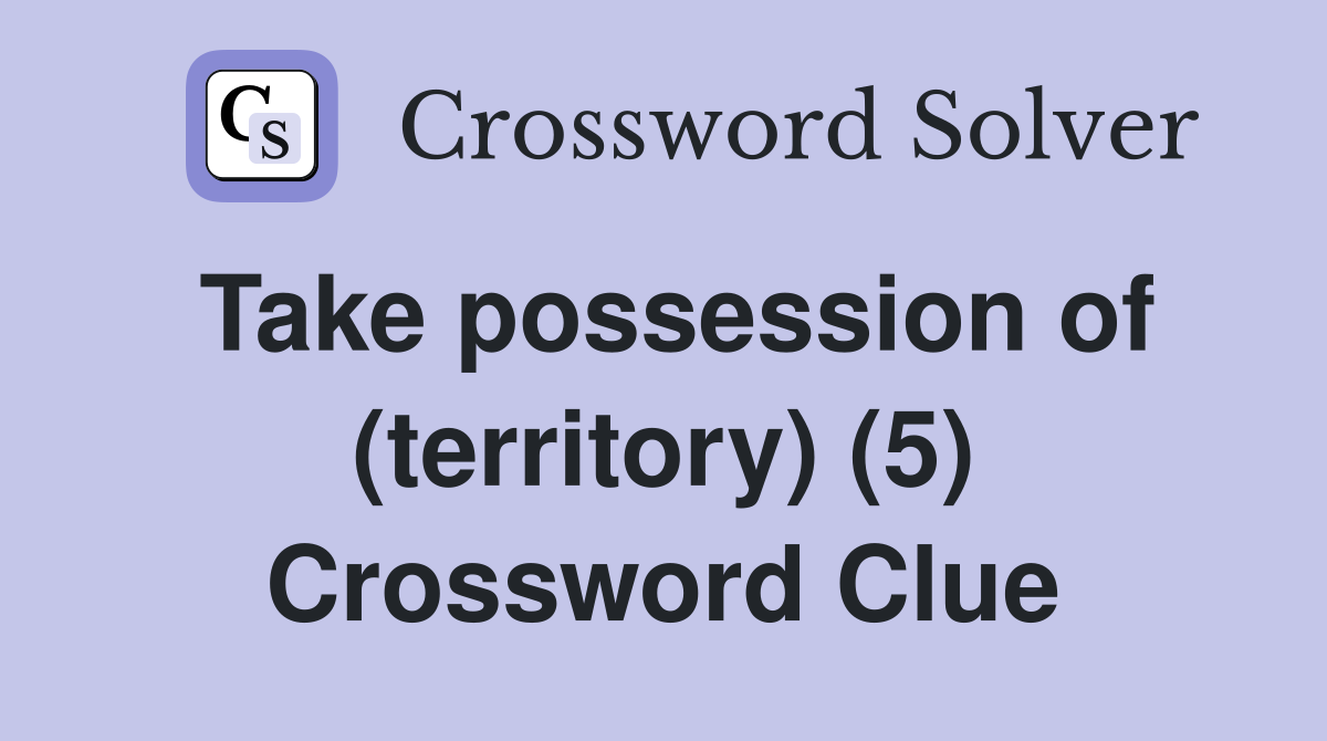 Take possession of (territory) (5) Crossword Clue