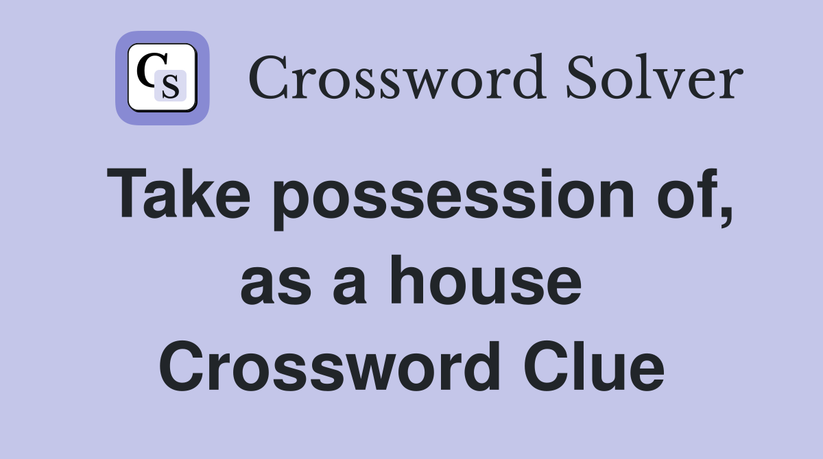 Take possession of, as a house Crossword Clue