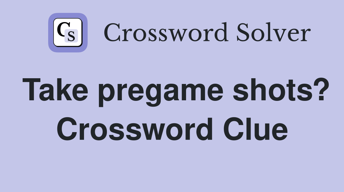 Take pregame shots? Crossword Clue