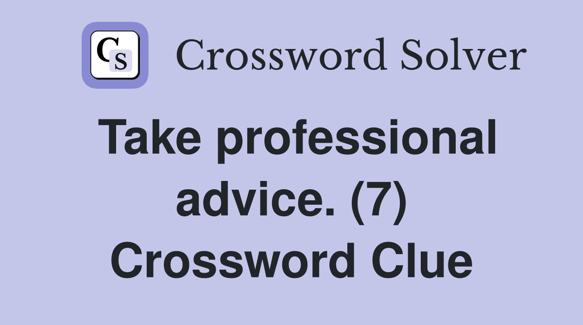 Take professional advice. (7) Crossword Clue