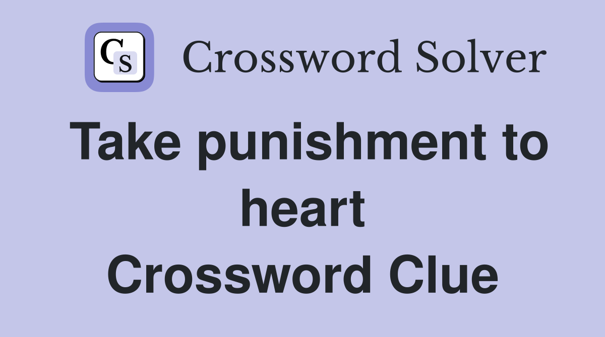 Take punishment to heart Crossword Clue