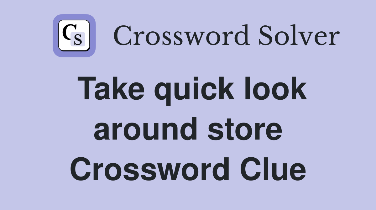 Take quick look around store Crossword Clue