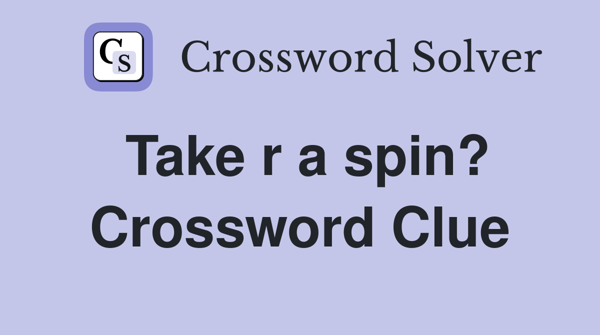 Take r a spin? Crossword Clue