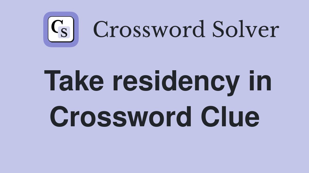 Take residency in Crossword Clue