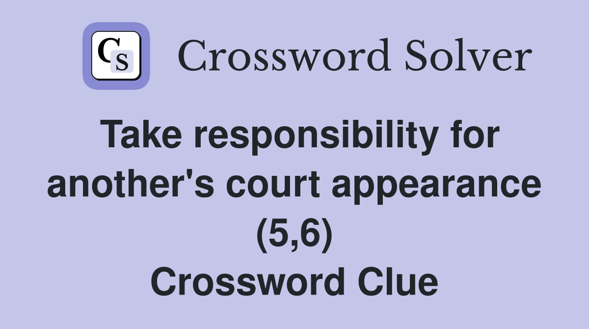 Take responsibility for another's court appearance (5,6) Crossword Clue