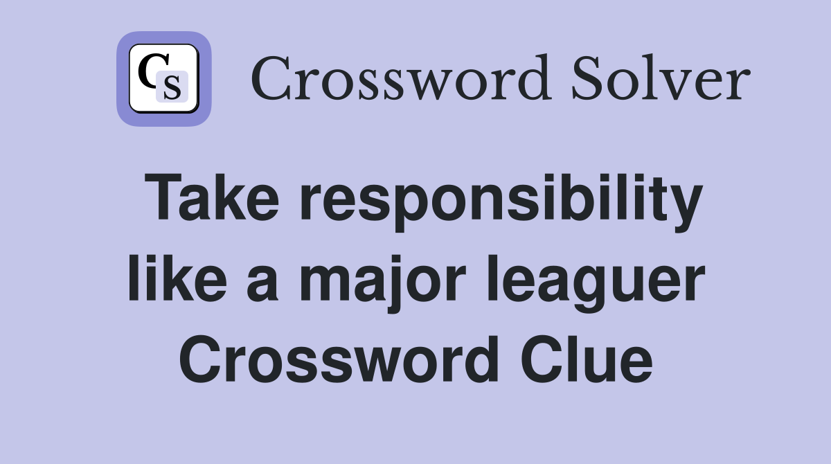 Take responsibility like a major leaguer Crossword Clue