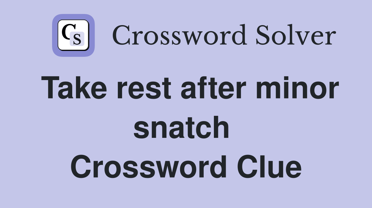 Take rest after minor snatch  Crossword Clue