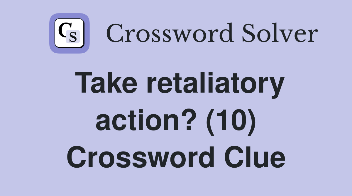 Take retaliatory action? (10) Crossword Clue