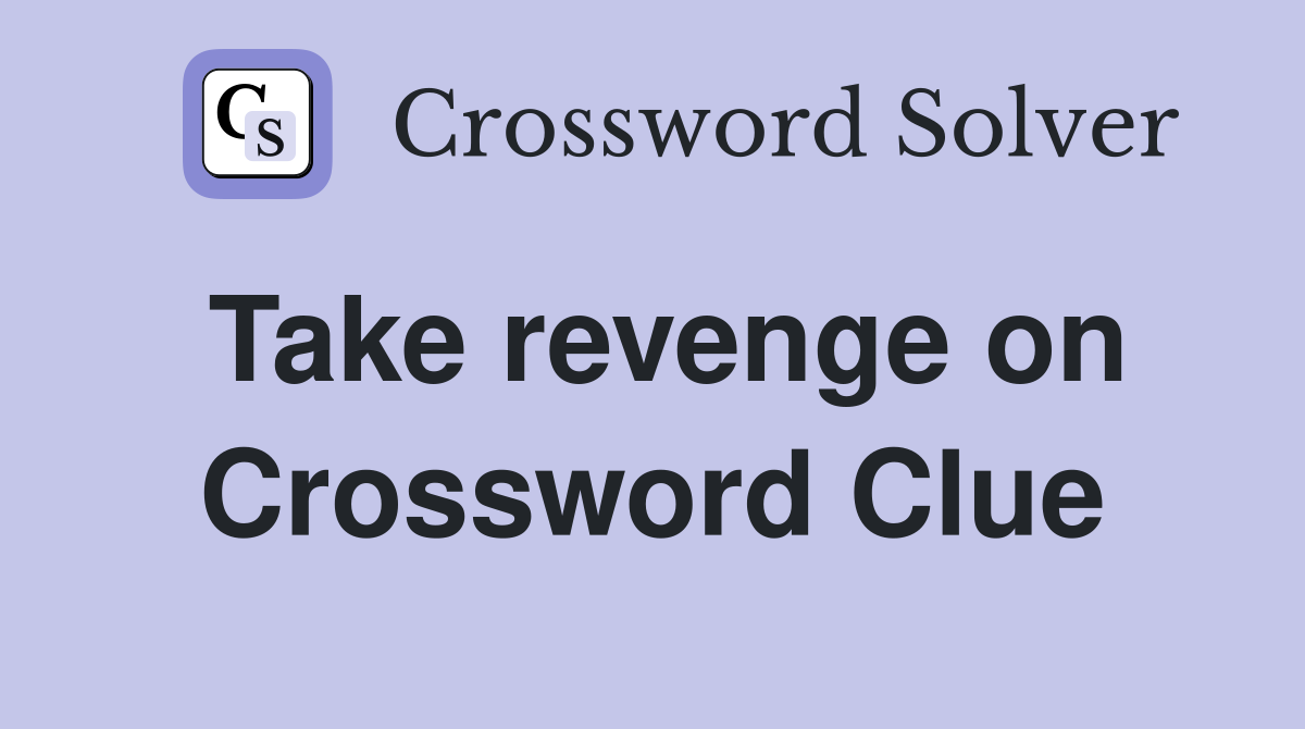 Take revenge on Crossword Clue
