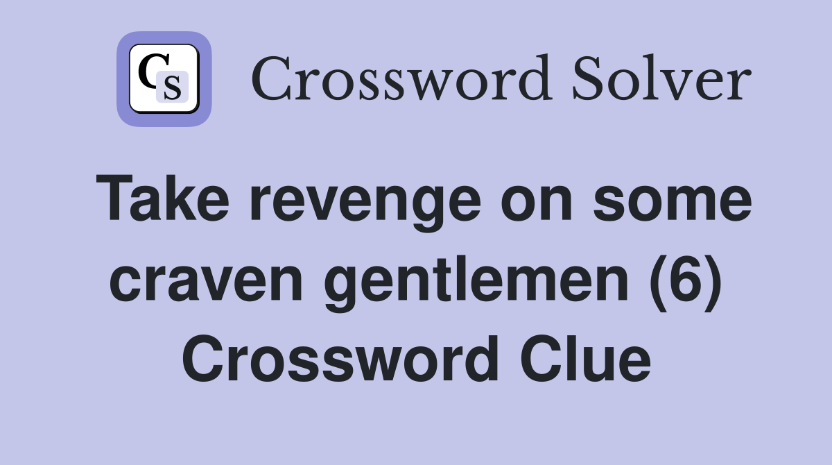 Take revenge on some craven gentlemen (6) Crossword Clue