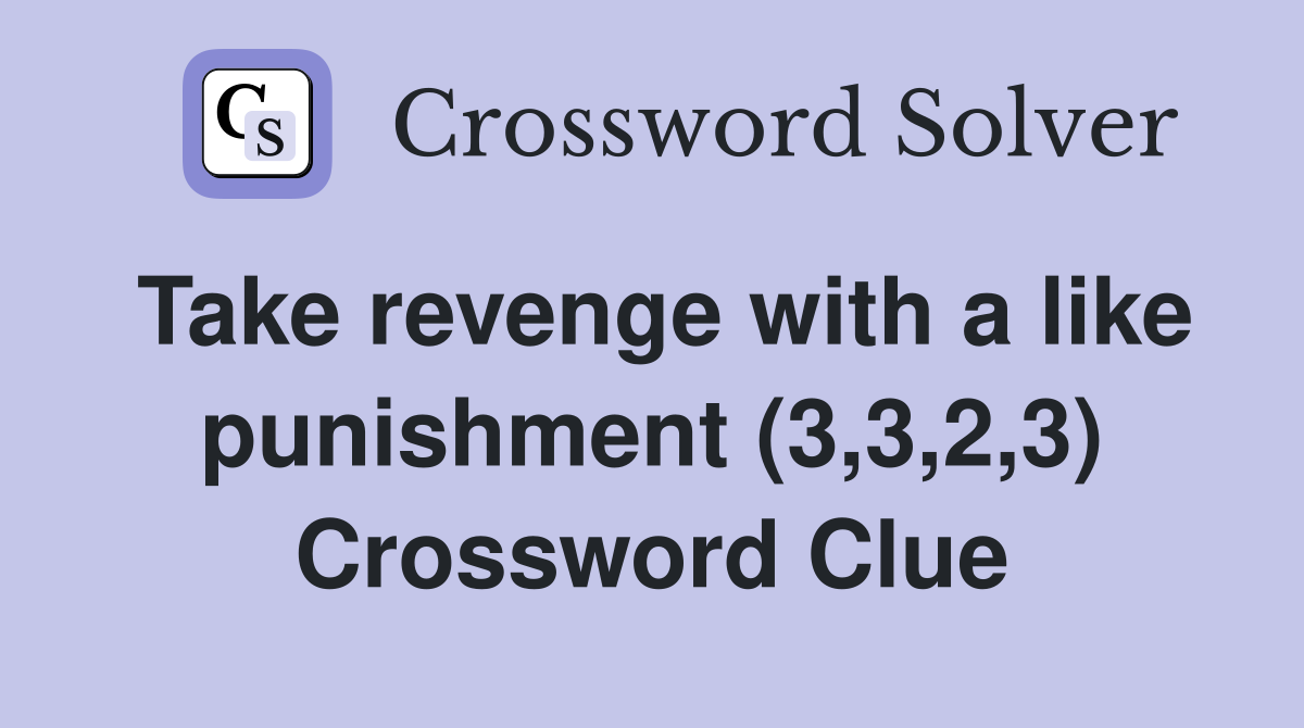 Take revenge with a like punishment (3,3,2,3) Crossword Clue