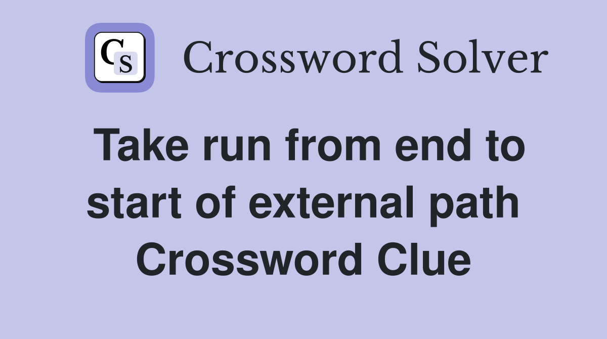 Take run from end to start of external path Crossword Clue