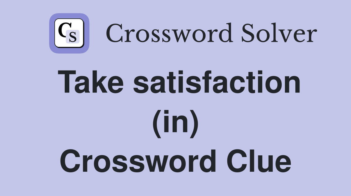 Take satisfaction (in) Crossword Clue