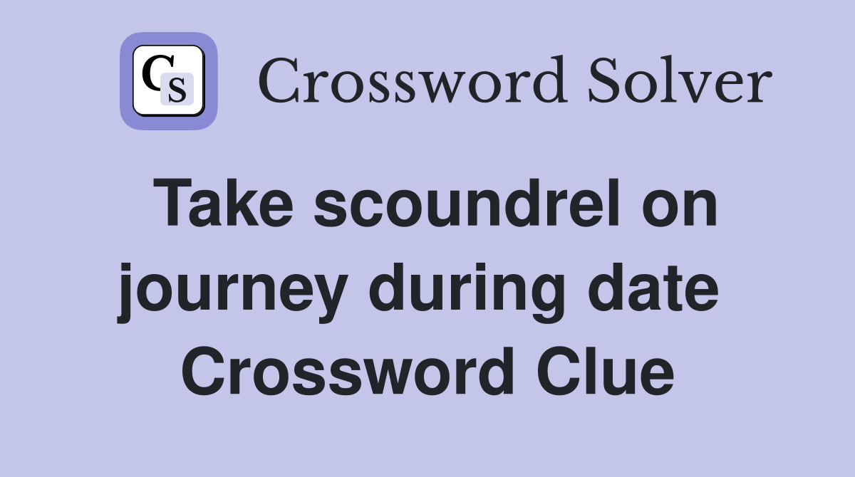 Take scoundrel on journey during date  Crossword Clue