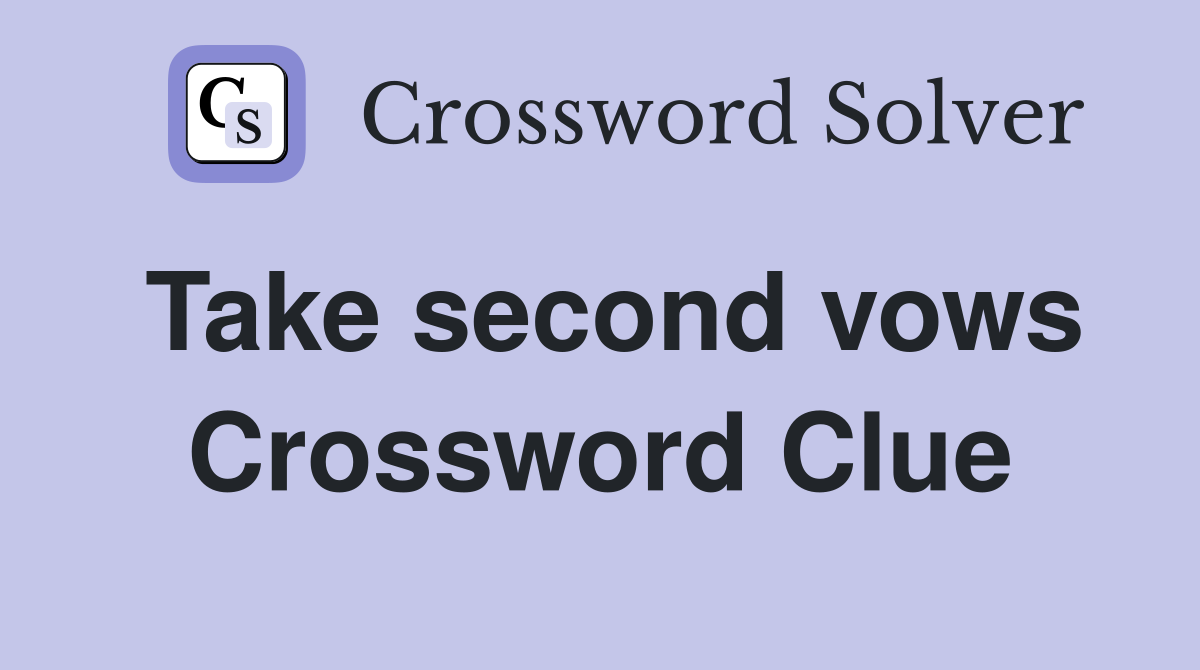 Take second vows Crossword Clue