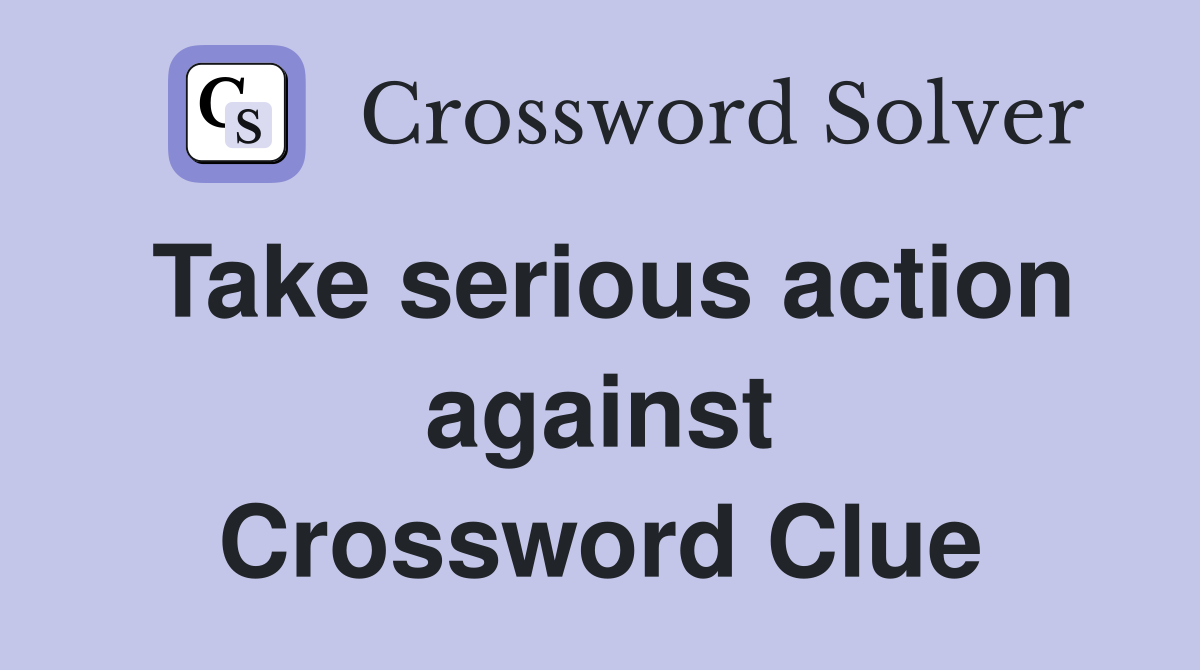 Take serious action against Crossword Clue