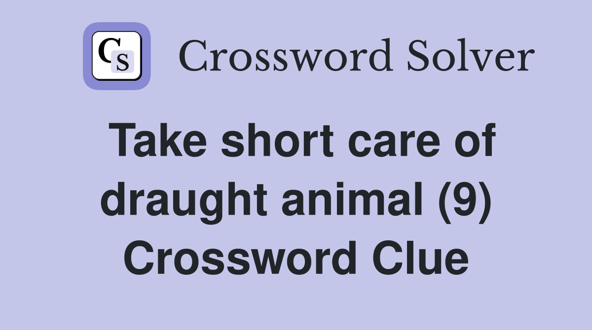 Take short care of draught animal (9) Crossword Clue