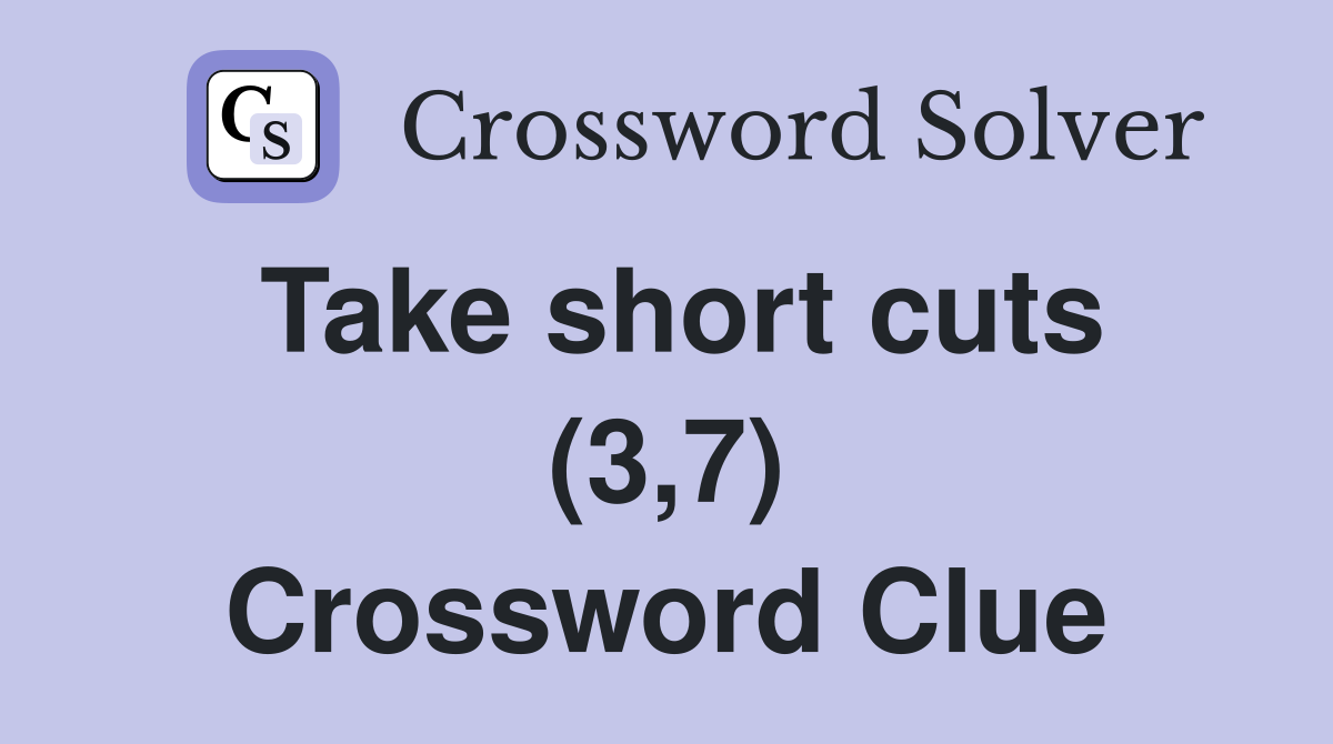 Take short cuts (3,7) Crossword Clue