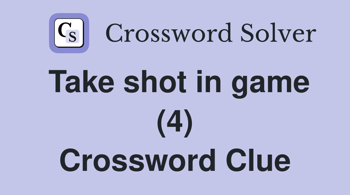 Take shot in game (4) Crossword Clue