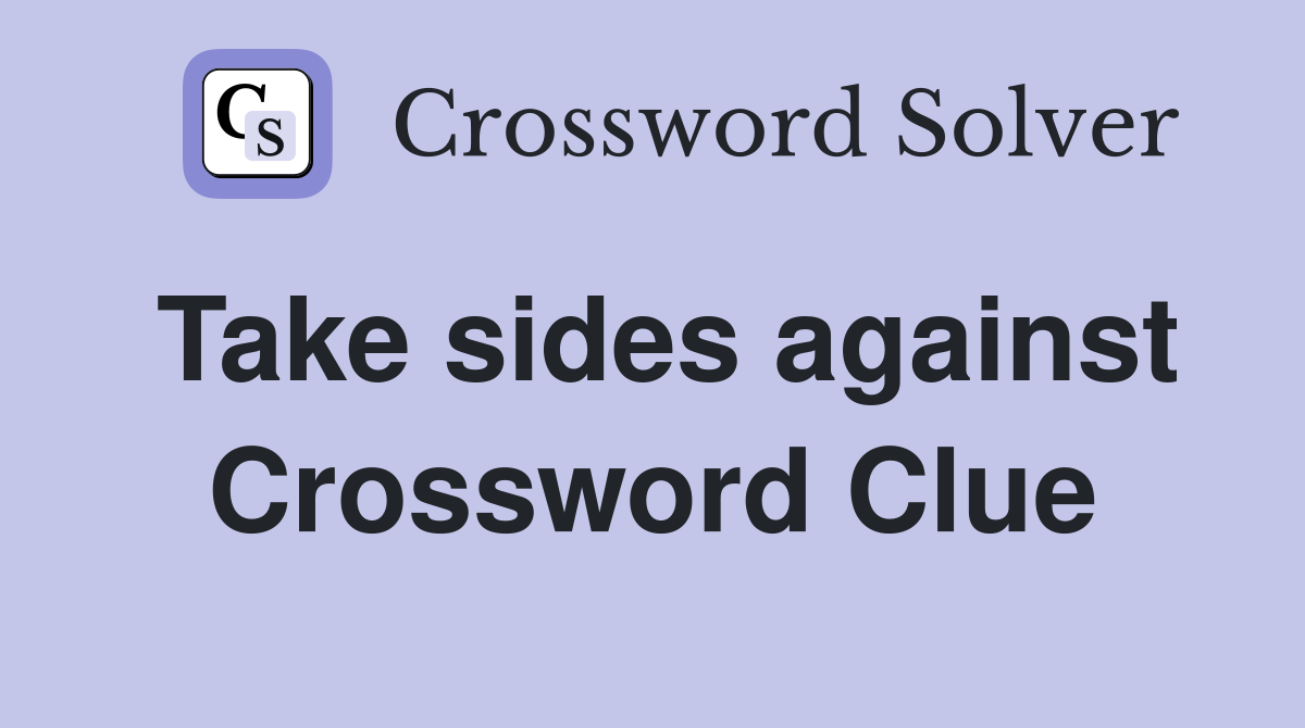 Take sides against Crossword Clue