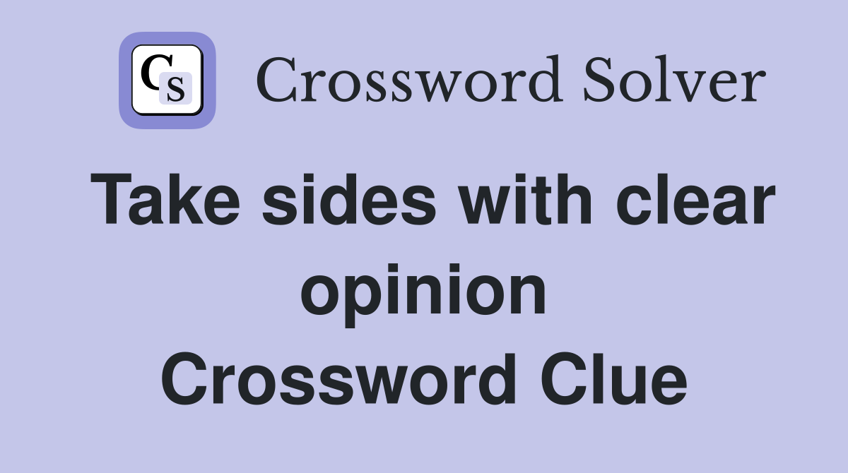 Take sides with clear opinion Crossword Clue