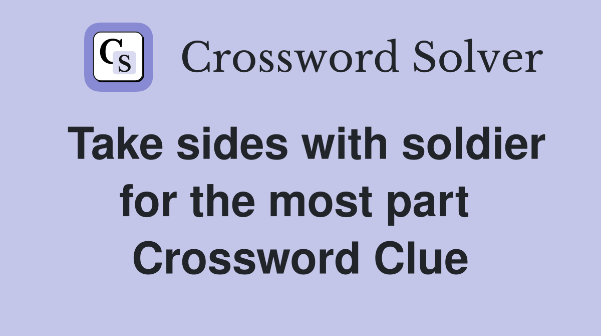 Take sides with soldier for the most part  Crossword Clue