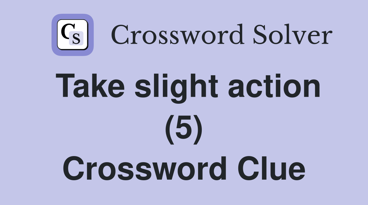 Take slight action (5) Crossword Clue