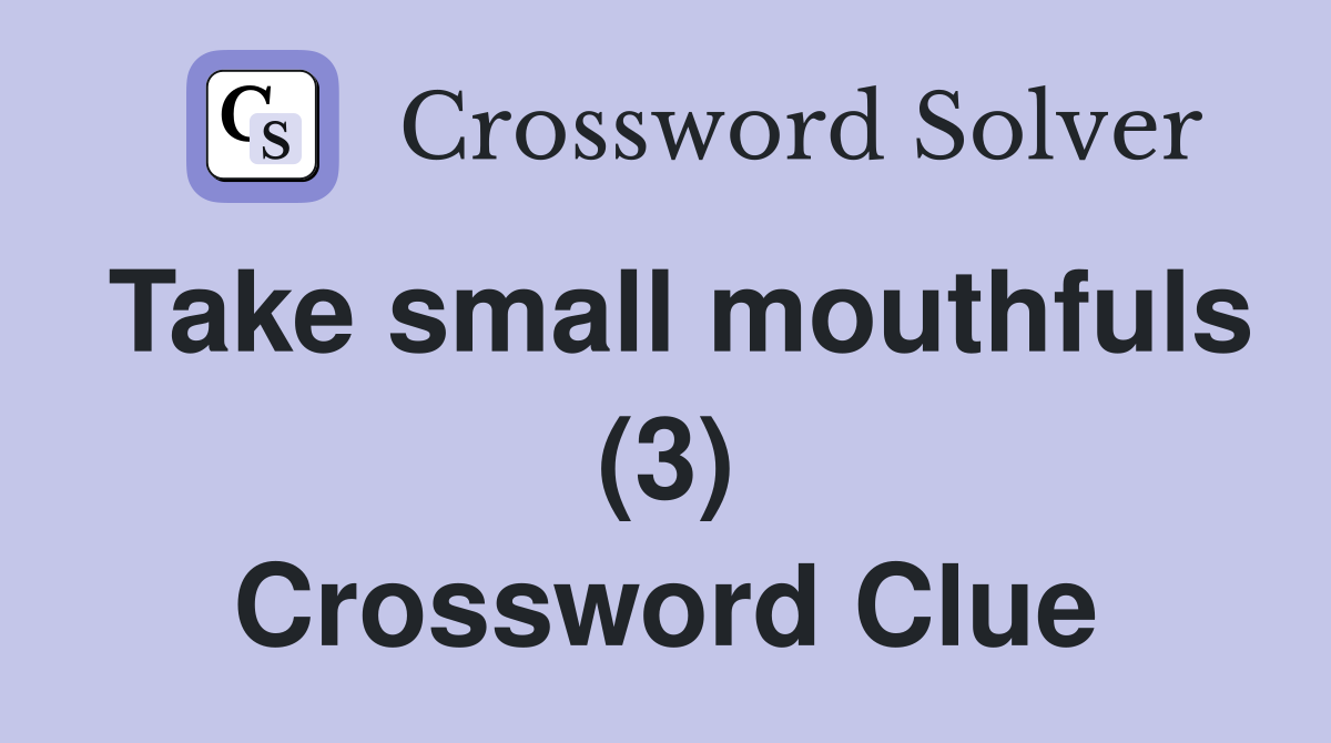 Take small mouthfuls (3) Crossword Clue
