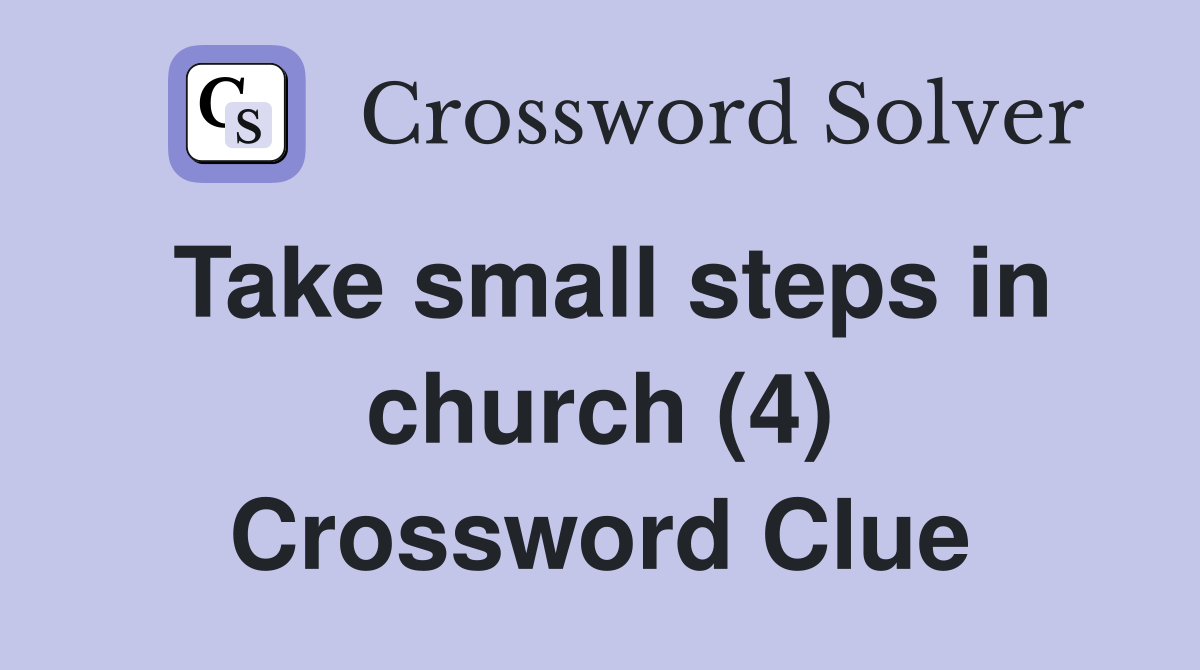 Take small steps in church (4) Crossword Clue