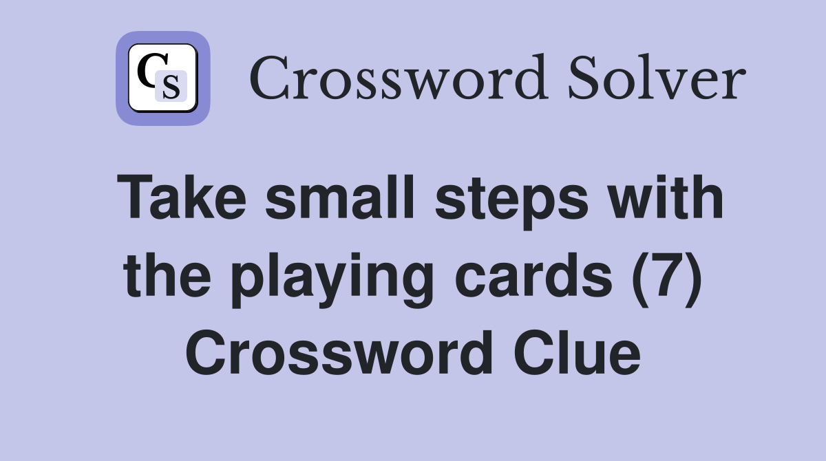Take small steps with the playing cards (7) Crossword Clue