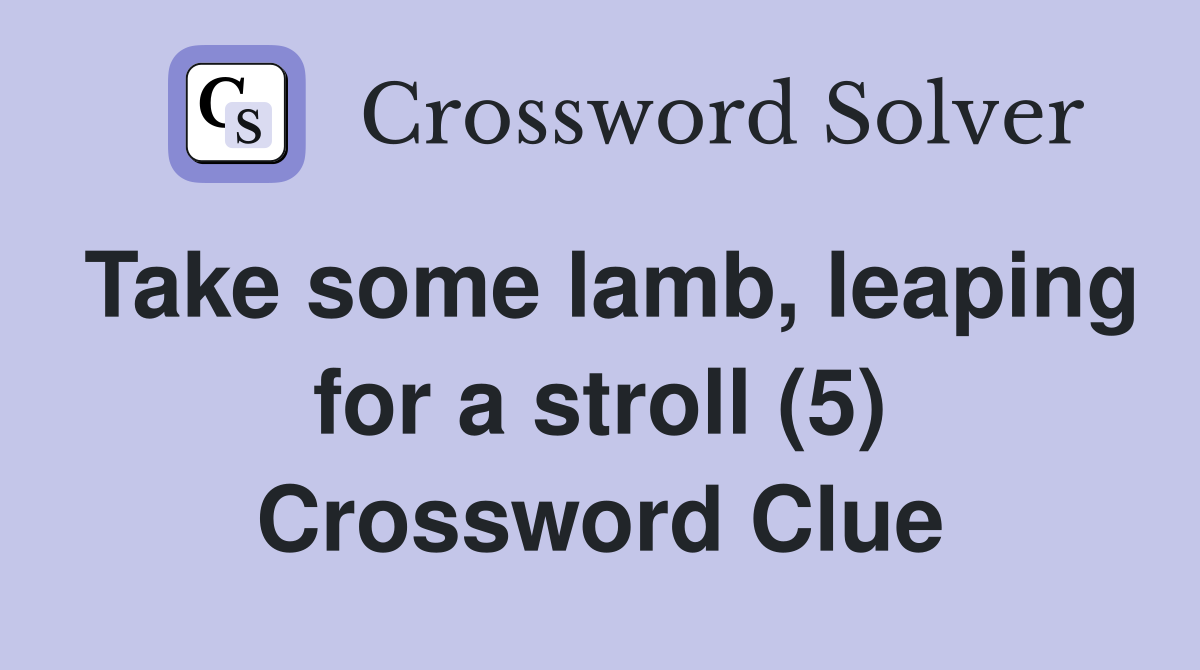 Take some lamb, leaping for a stroll (5) Crossword Clue