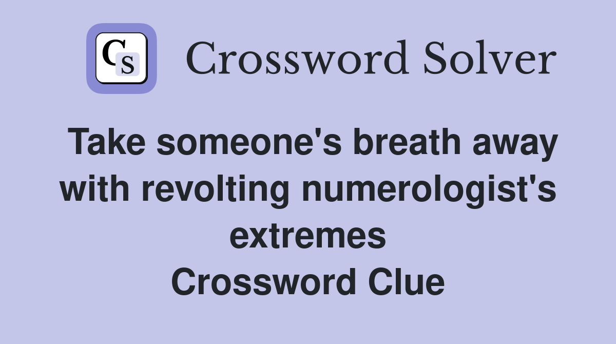 Take someone's breath away with revolting numerologist's extremes Crossword Clue