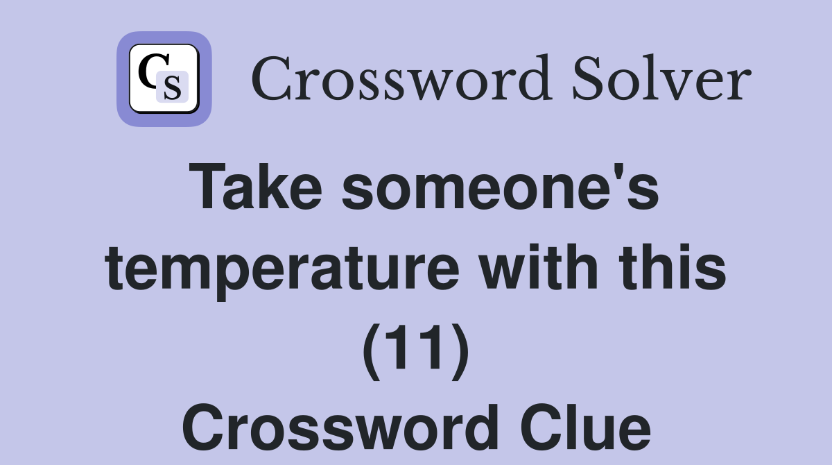Take someone's temperature with this (11) Crossword Clue