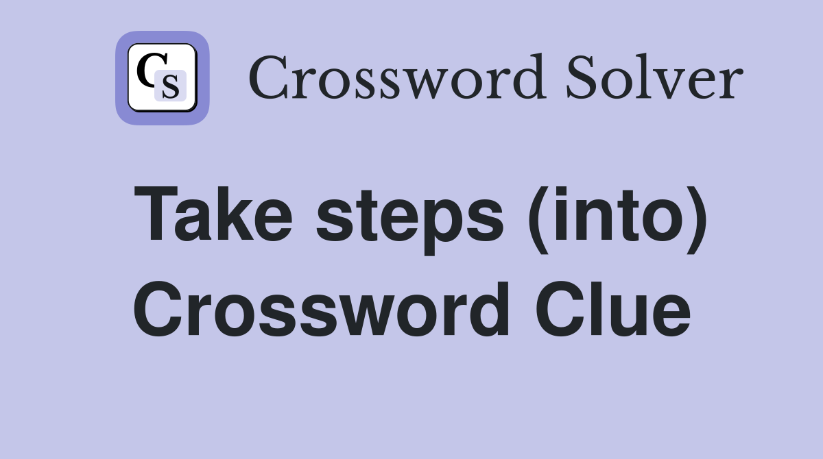 Take steps (into) Crossword Clue